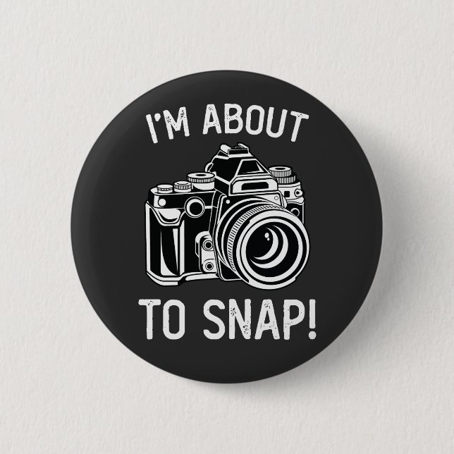 I'm About To Snap Funny Photography 2 Inch Round Button (Front)
