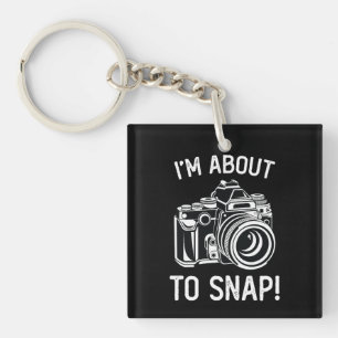 I'm About To Snap Funny Photography Keychain