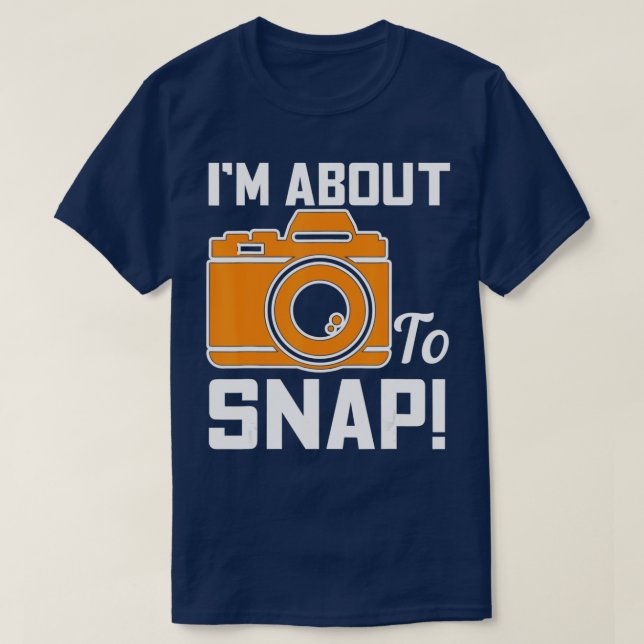 Im About To Snap Photography Camera  T-Shirt (Design Front)