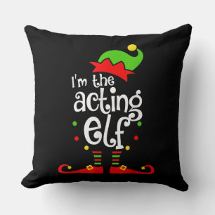 I'm Acting Elf Xmas Family Friend Christmas Throw Pillow