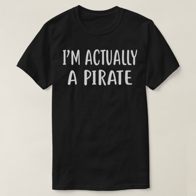 I'M ACTUALLY A PIRATE  T-Shirt (Design Front)
