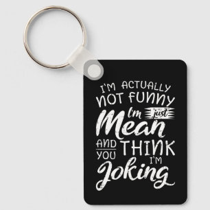 Im Actually Not Funny Im Just Mean Sarcastic Gift Keychain