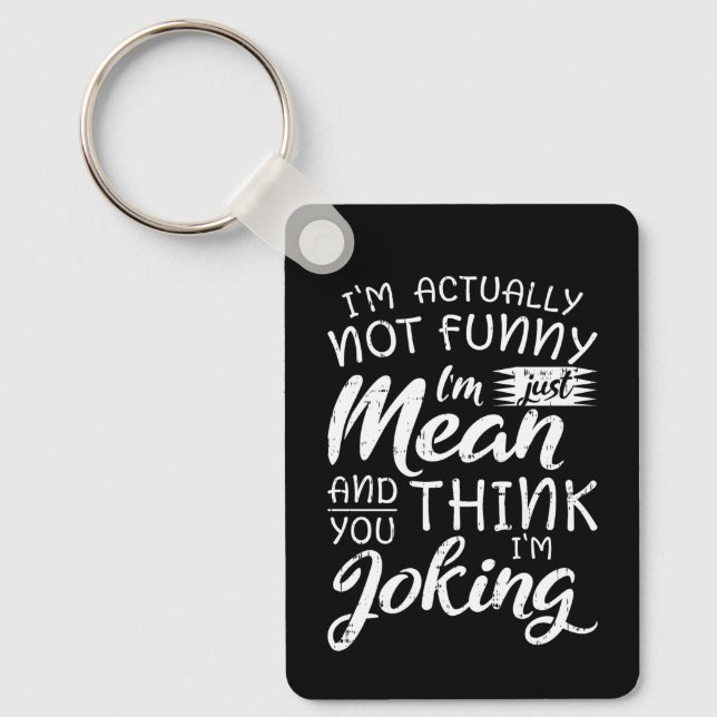 Im Actually Not Funny Im Just Mean Sarcastic Gift Keychain (Front)