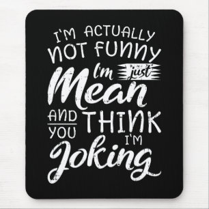 Im Actually Not Funny Im Just Mean Sarcastic Gift Mouse Pad
