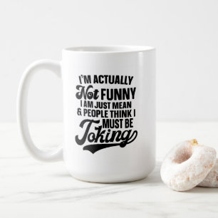 I'm Actually Not Funny, Just Mastering Sarcasm Coffee Mug