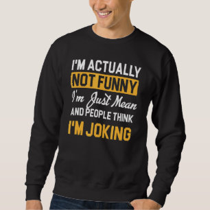 I'm Actually Not I'm Just Mean People Think I'm J Sweatshirt