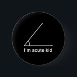 I'm Acute Kid 2 Inch Round Button<br><div class="desc">Show off how cute AND smart your kid is with this design.</div>