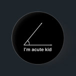 I'm Acute Kid 2 Inch Round Button<br><div class="desc">Show off how cute AND smart your kid is with this design.</div>