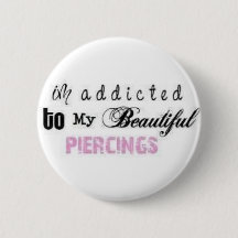 I'm addicted to my beautiful piercings, pin badge
