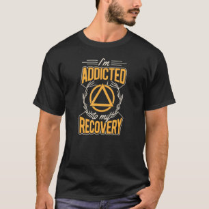 I'm Addicted To My Recovery Inspirational Sobriety T-Shirt
