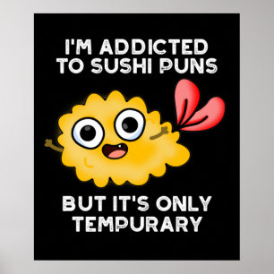 I'm Addicted To Sushi Puns But It's Only Tempurary Poster