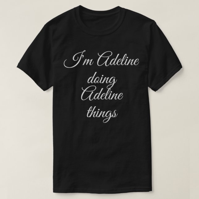 I'M ADELINE DOING ADELINE THINGS Funny Birthday Gi T-Shirt (Design Front)