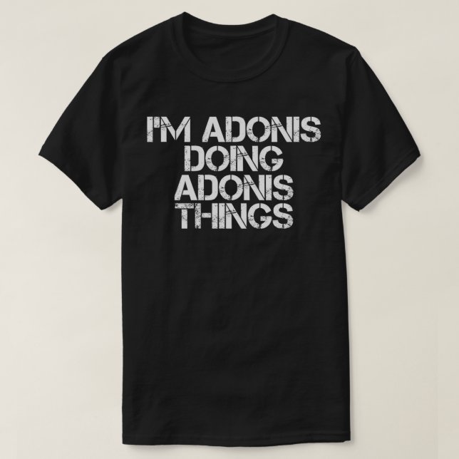 I'M ADONIS DOING ADONIS THINGS Name Funny Birthday T-Shirt (Design Front)