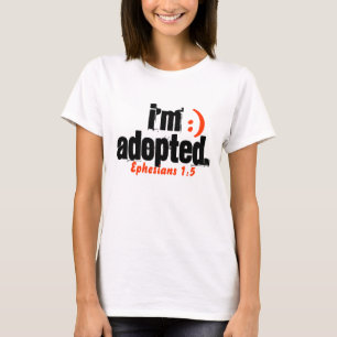 I'm Adopted/ Ephesians 1:5 - Customized T-Shirt
