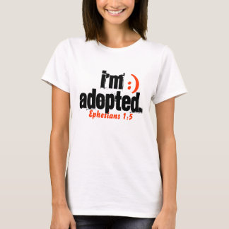 I'm Adopted/ Ephesians 1:5 - Customized T-Shirt