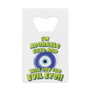 I'm Adorable Cute And Will Use The Evil Eye!! Credit Card Bottle Opener
