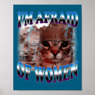 I'm Afraid Of Women Funny Saying Humor Cat Meme  Poster