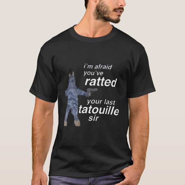 I'M Afraid You'Ve Ratted Your Last Tatouille Sir T-Shirt (Front)