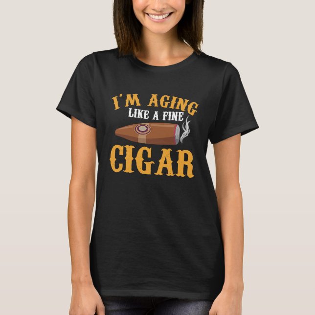 I'm Aging Like A Fine Cigar Fathers Day Saying Dad T-Shirt (Front)