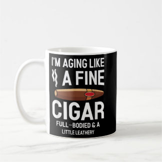 I'm Aging Like A Fine Cigar Funny Cigar Smoker Coffee Mug