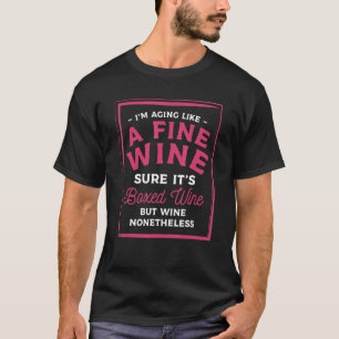 I'm Aging Like A Fine Wine Sure It's Boxed Wine T-Shirt