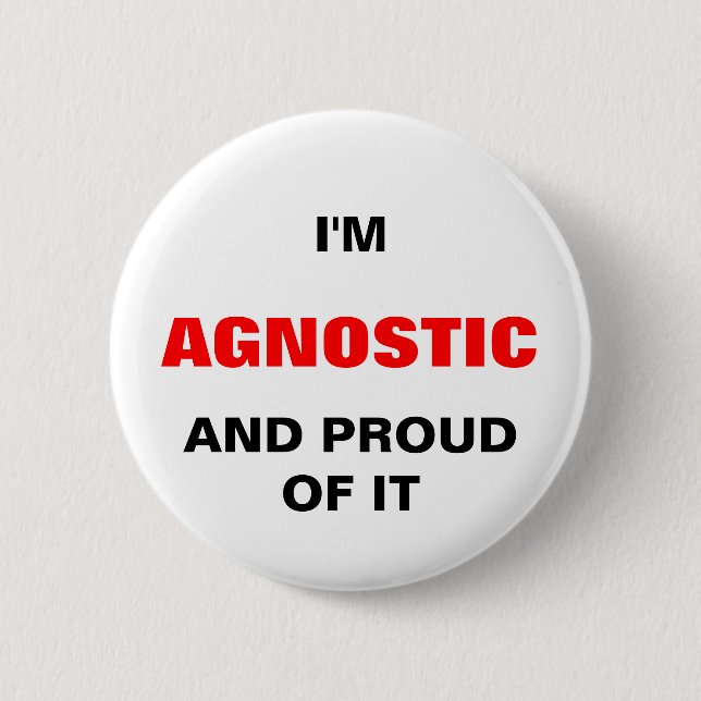 I'M AGNOSTIC AND PROIUD OF IT 2 INCH ROUND BUTTON (Front)