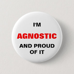 I'M AGNOSTIC AND PROIUD OF IT 2 INCH ROUND BUTTON