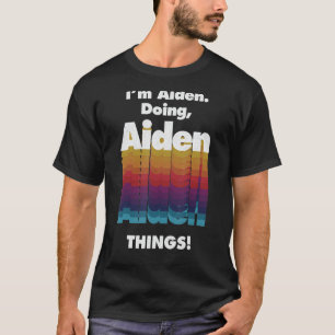 I'm Aiden Doing Aiden Things Funny Birthday Name G T-Shirt