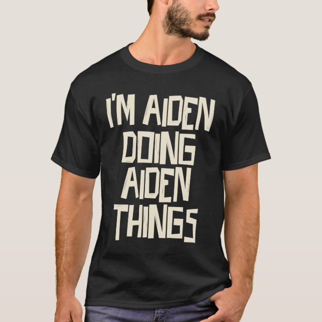 I'm Aiden doing Aiden things T-Shirt (Front)