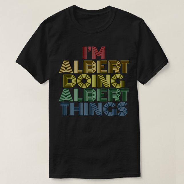 I'm Albert Doing Albert Things Funny Personalized  T-Shirt (Design Front)