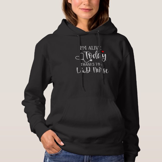 I'm Alive Today Thanks To A L&d Nurse Ob Nurse App Hoodie (Front)