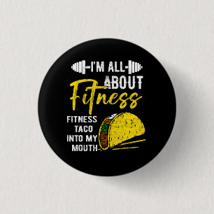 I'M All About Fitness Fitness Taco Into My Mouth F 1 Inch Round Button