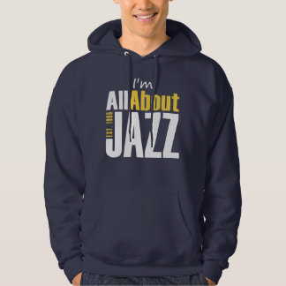 I'm All About Jazz Hooded Sweatshirt