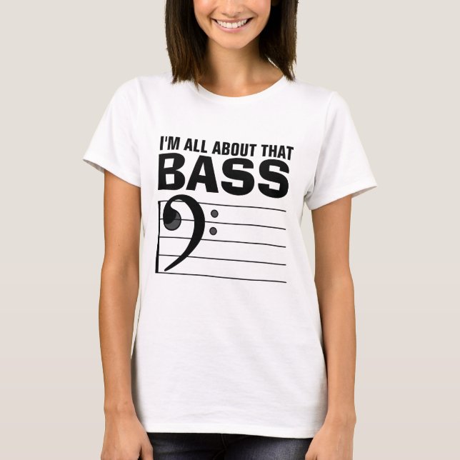 I'm all about that BASS, Funny T-shirts (Front)
