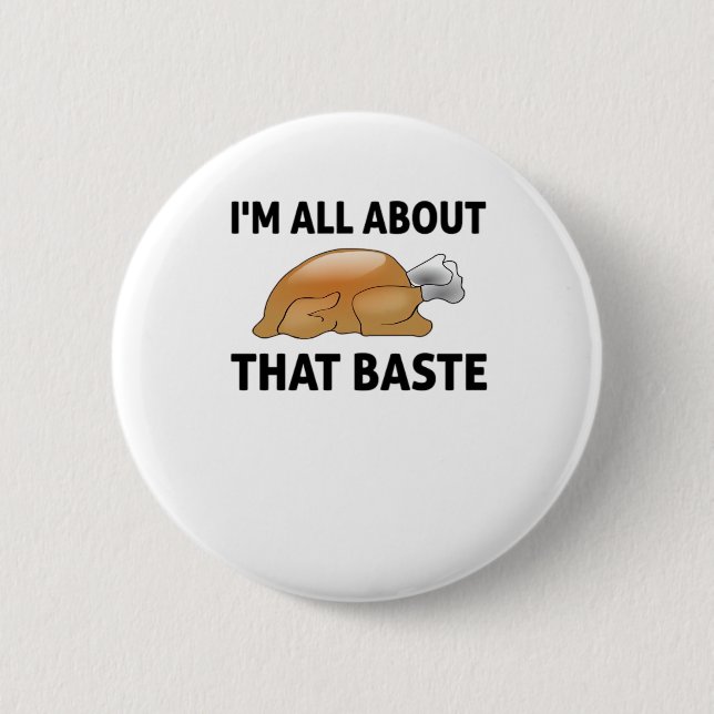 I'm All About That Baste 2 Inch Round Button (Front)