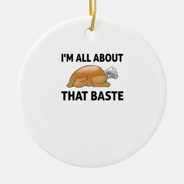 I'm All About That Baste Ceramic Ornament (Front)