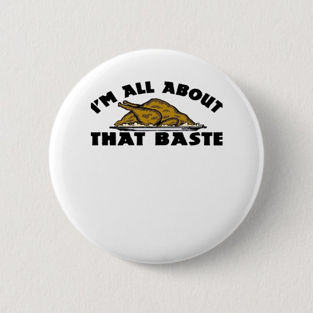I'm All About That Baste! Classic 2 Inch Round Button (Front)