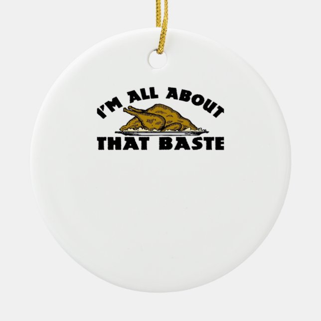 I'm All About That Baste! Classic Ceramic Ornament (Front)