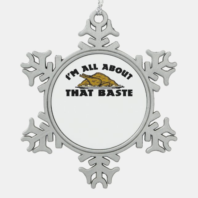 I'm All About That Baste! Classic Snowflake Pewter Christmas Ornament (Front)