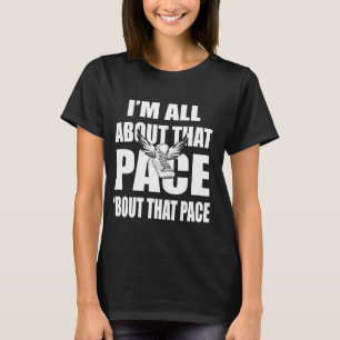 I'm All About That Pace Funny running Quotes for M T-Shirt