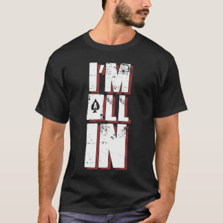 Im All In Playing Cards Casino Poker Gambler girl  T-Shirt