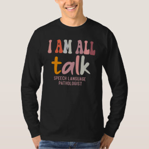 I'm All Talk SLP  Speech Language Pathologist Ther T-Shirt