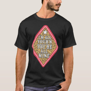 I'm All Your'n You're All Mine Quote T-Shirt