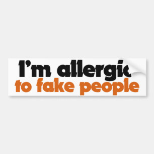 I'm allergic to fake people bumper sticker
