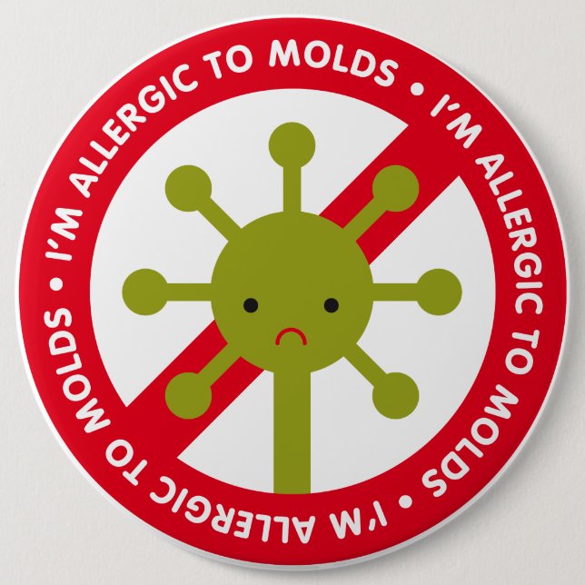 I'm allergic to molds! 6 inch round button (Front)