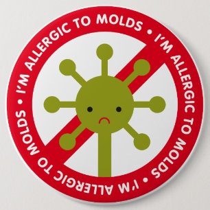 I'm allergic to molds! 6 inch round button