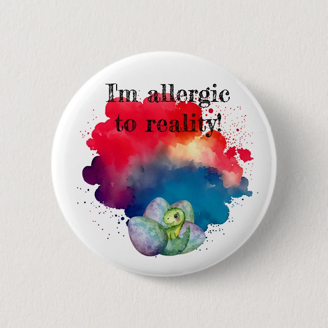 I'm allergic to reality-dino pin/  2 inch round button (Front)