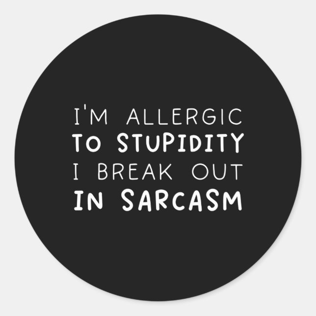 I'M Allergic To Stupidity I Break Out In Sarcasm F Classic Round Sticker (Front)