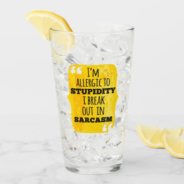 I'm Allergic to Stupidity I Break Out In Sarcasm Glass (Front Ice)