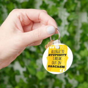I'm Allergic to Stupidity I Break Out In Sarcasm Keychain